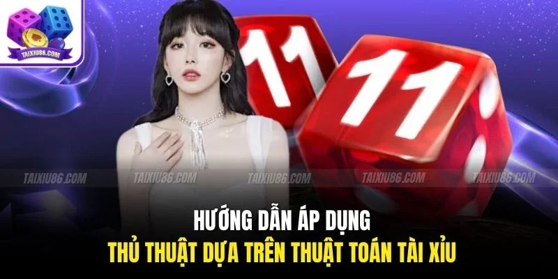 Hướng dẫn áp dụng thủ thuật dựa trên thuật toán tài xỉu