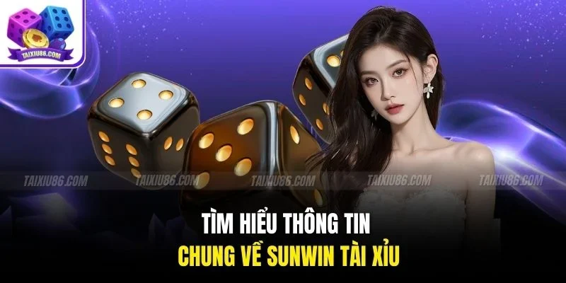 Tìm hiểu thông tin chung về sunwin tài xỉu